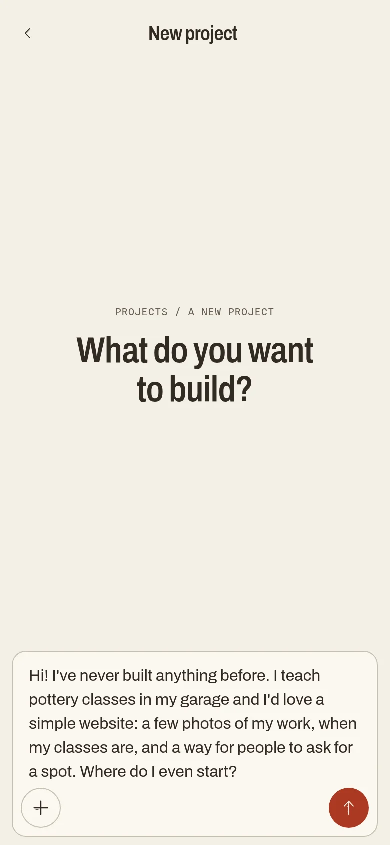 The message box with: Hi! I’ve never built anything before. I teach pottery classes in my garage and I’d love a simple website: a few photos of my work, when my classes are, and a way for people to ask for a spot. Where do I even start?