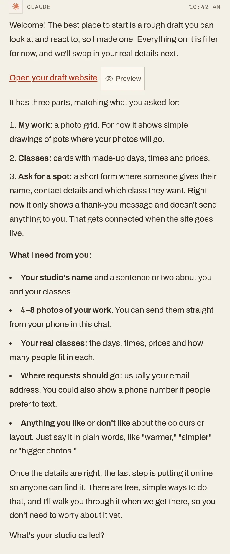 Claude replies: Welcome! The best place to start is a rough draft you can look at and react to, so I made one. It lists what it needs, and asks: What’s your studio called?